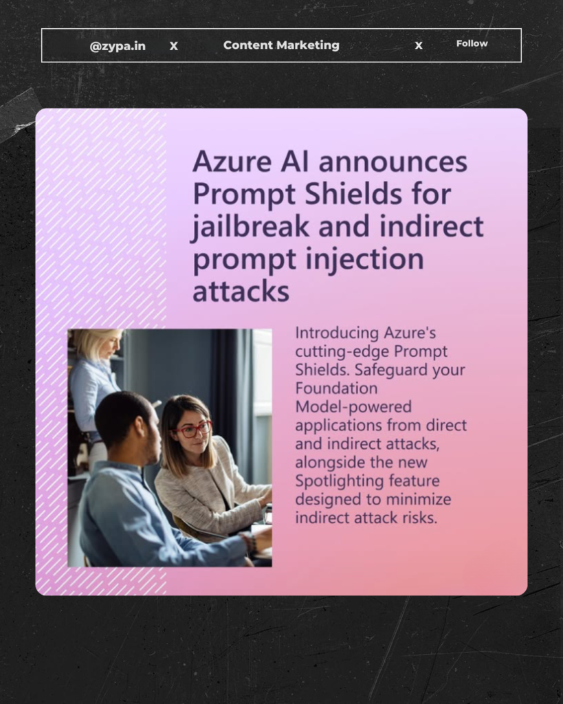 Azure AI introduces Prompt Shields to protect against jailbreak and indirect prompt injection attacks.