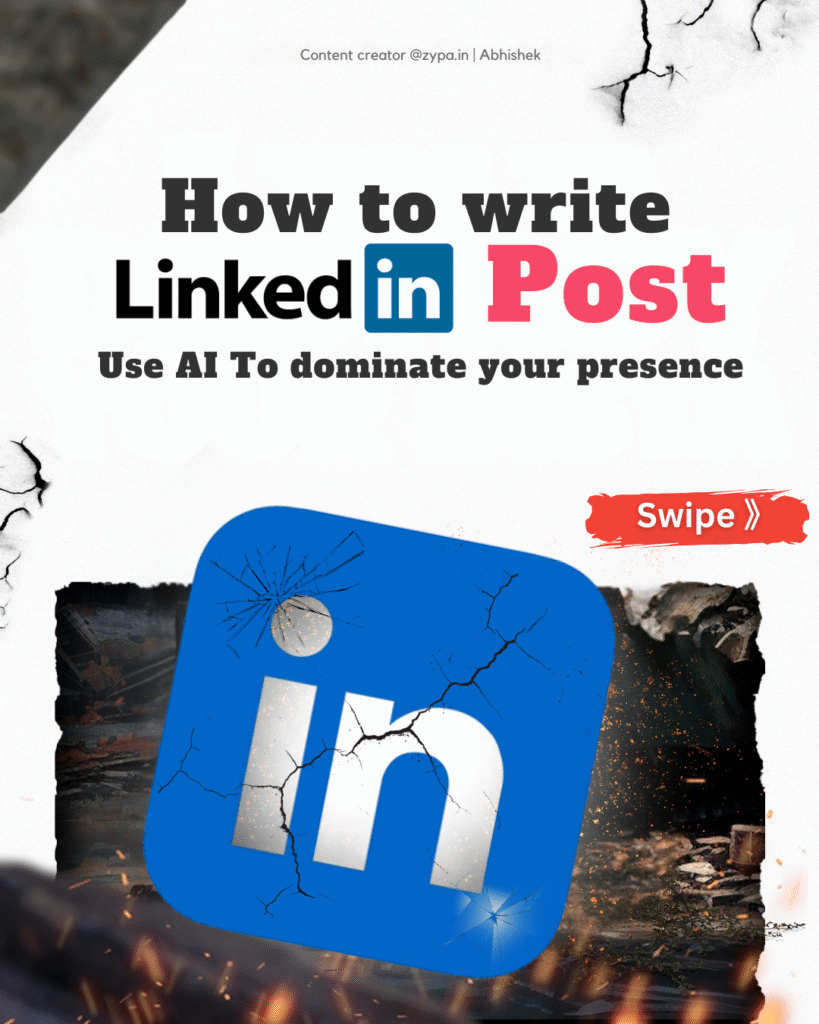 A cracked LinkedIn logo with sparks in the background, overlaid with text that reads "How to write LinkedIn post: Use AI to dominate your presence" and a red "Swipe" button, created by @zypa.in | Abhishek.