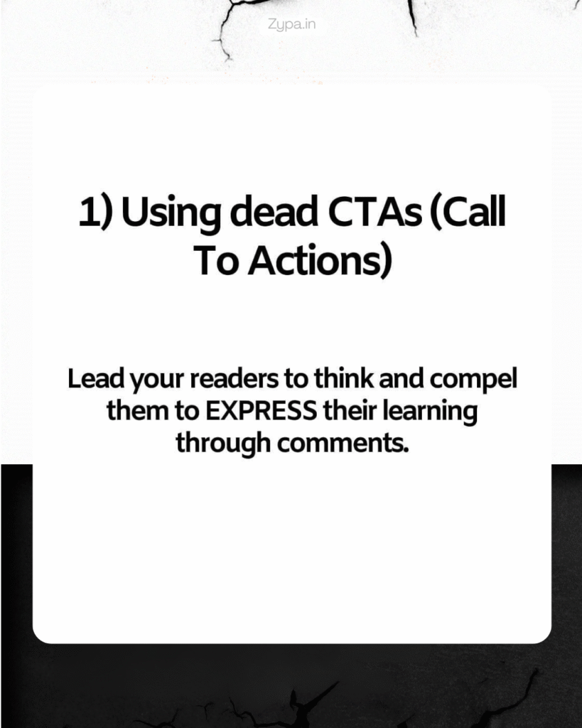 A white background with black text reading "1) Using dead CTAs (Call To Actions)" and "Lead your readers to think and compel them to EXPRESS their learning through comments," created by ZYPA.in, offering tips on how to write LinkedIn post.