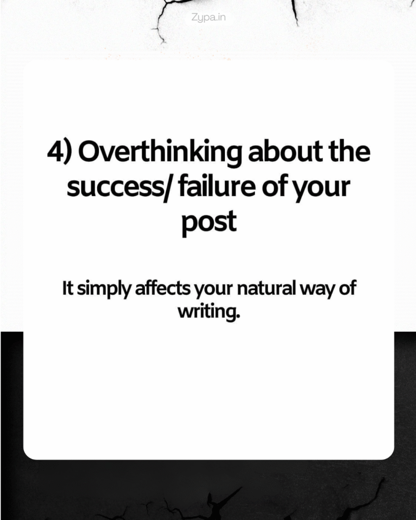 A white background with black text reading "4) Overthinking about the success/failure of your post" and "It simply affects your natural way of writing," created by ZYPA.in, offering guidance on how to write LinkedIn post.