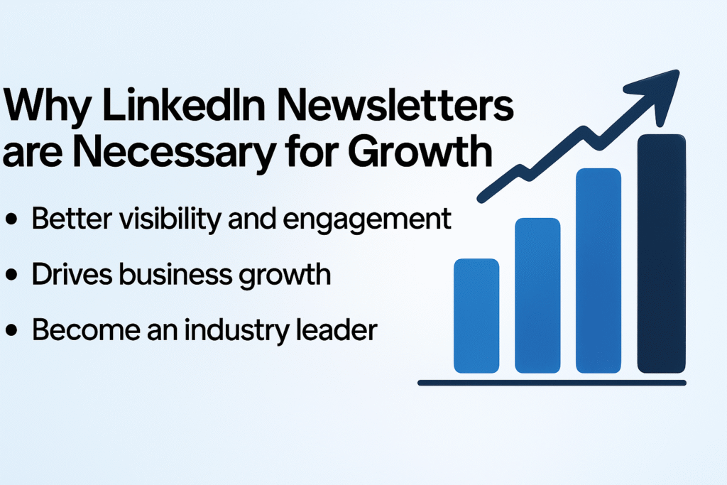 An infographic highlighting why LinkedIn Newsletter is necessary for growth, featuring a bar chart with an upward arrow and text points on better visibility and engagement, driving business growth, and becoming an industry leader.
