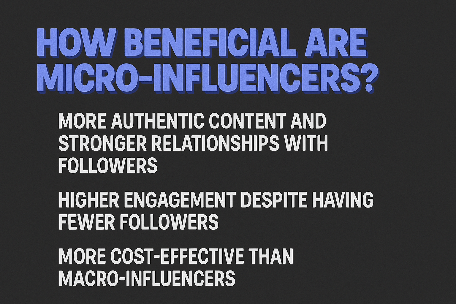 A text graphic explaining the benefits of micro-influencer marketing, highlighting authentic content, stronger follower relationships, higher engagement, and cost-effectiveness compared to macro-influencers on a dark background.