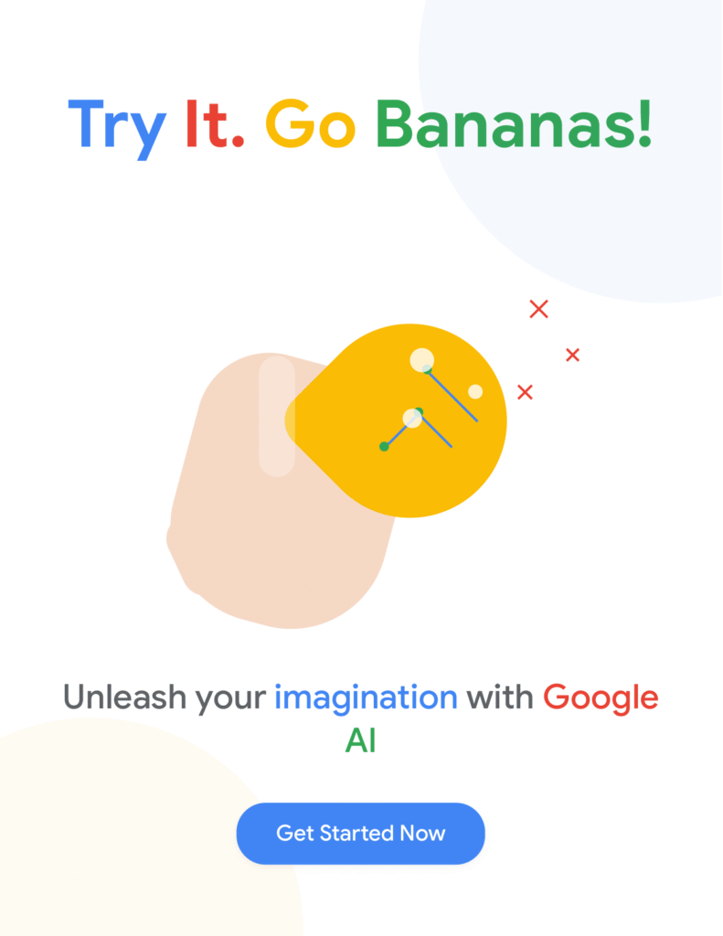 Call-to-action graphic titled "Try It. Go Bananas!" on zypa featuring google banana with a yellow banana icon, red crosses, and a "Get Started Now" button, promoting imagination with Google AI.